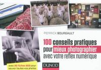 100 conseils pratiques pour mieux photographier avec votre reflex numérique : avec 20 fiches SOS pour sauver toutes vos photos