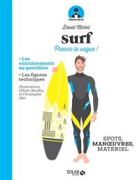 Surf : prenez la vague ! : spots, figures, matériel