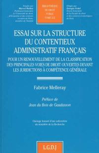 Essai sur la structure du contentieux administratif français : pour un renouvellement de la classification des principales voies de droit ouvertes devant les juridictions à compétence générale