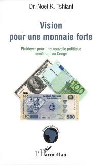 Vision pour une monnaie forte : plaidoyer pour une nouvelle politique monétaire au Congo