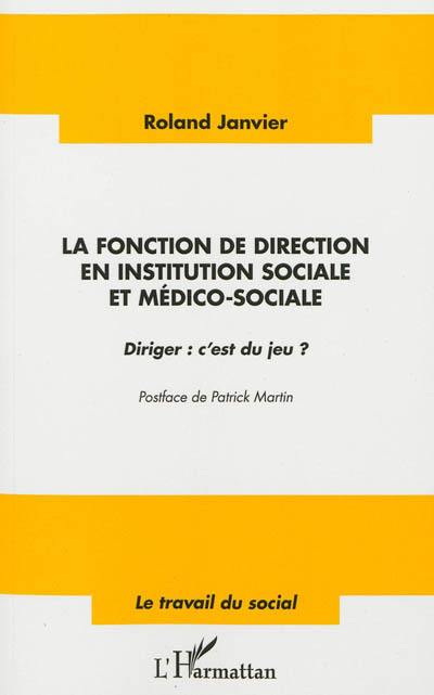 La fonction de direction en institution sociale et medico-sociale : diriger, c'est du jeu ?