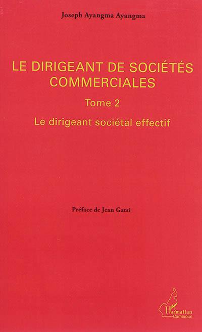 Le dirigeant de sociétés commerciales. Vol. 2. Le dirigeant sociétal effectif