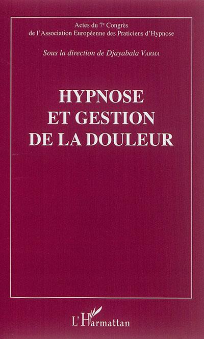 Hypnose et gestion de la douleur : actes du 7e Congrès de l'Association européenne des praticiens d'hypnose