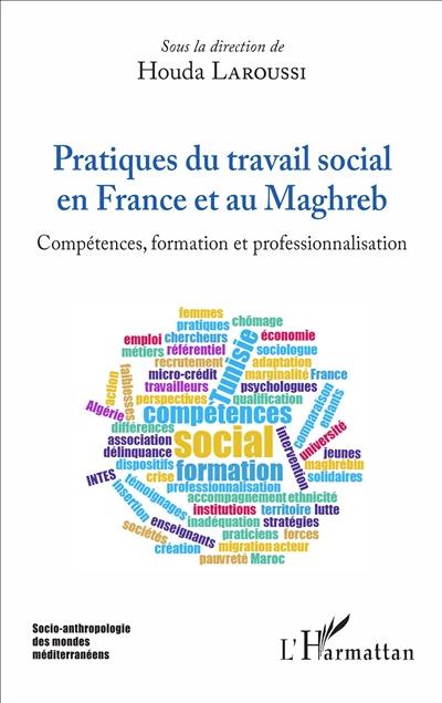 Pratiques du travail social en France et au Maghreb : compétences, formation et professionnalisation