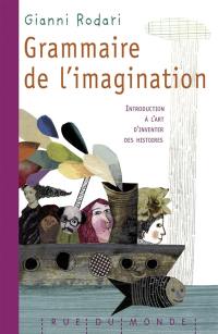 Grammaire de l'imagination : introduction à l'art d'inventer des histoires