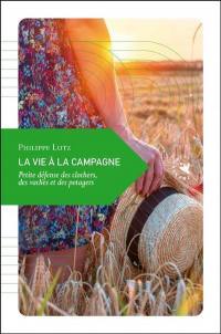 La vie à la campagne : petite défense des clochers, des vaches et des potagers