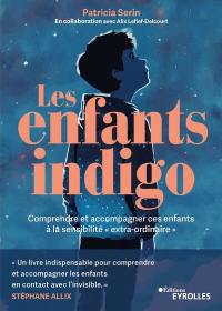 Les enfants indigo : comprendre et accompagner ces enfants à la sensibilité extra-ordinaire