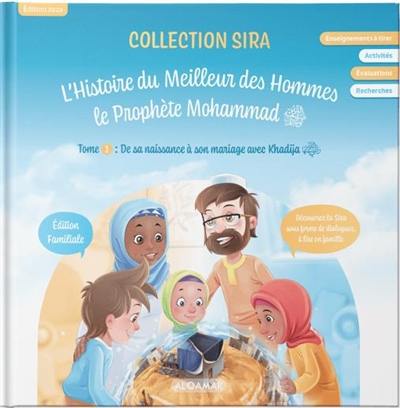 L'histoire du meilleur des hommes : le prophète Mohammad. Vol. 1. De sa naissance à son mariage avec Khadija