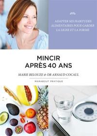 Mincir après 40 ans : adapter ses habitudes alimentaires pour garder la ligne et la forme