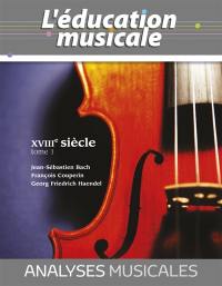 Analyses musicales : XVIIIe siècle. Vol. 1. Jean-Sebastien Bach, François Couperin, Georg Friedrich Haendel