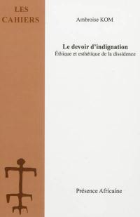 Le devoir d'indignation : éthique et esthétique de la dissidence