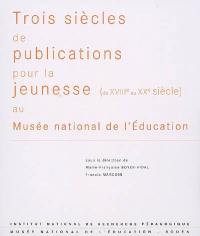 Trois siècles de publications pour la jeunesse (du XVIIIe au XXe siècle) au Musée national de l'éducation