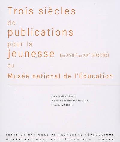 Trois siècles de publications pour la jeunesse (du XVIIIe au XXe siècle) au Musée national de l'éducation