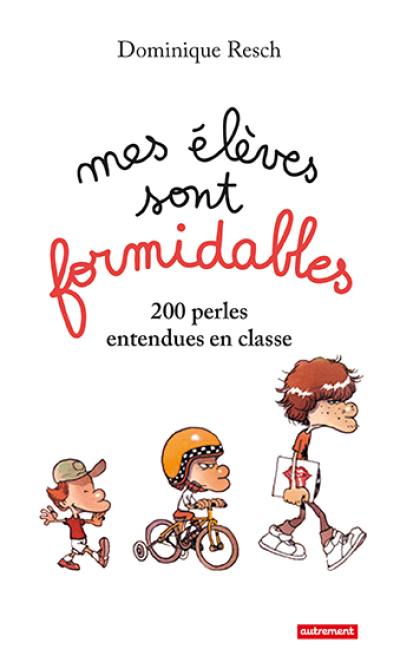 Mes élèves sont formidables ! : 200 perles entendues en classe