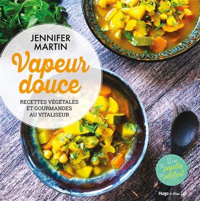 Vapeur douce : recettes végétales et gourmandes au vitaliseur