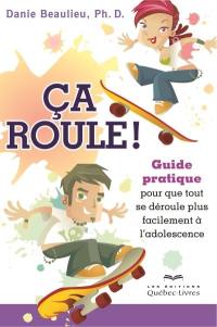 Ca roule ! : guide pratique pour que tout se déroule plus facilement à l'adolescence