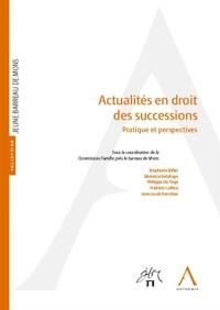 Actualités en droit des successions : pratique et perspectives