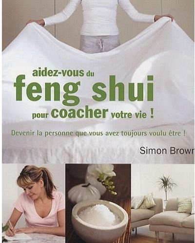 Aidez-vous du feng shui : pour coacher votre vie