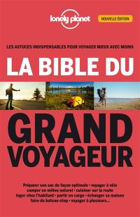 La bible du grand voyageur : les astuces indispensables pour voyager mieux avec moins