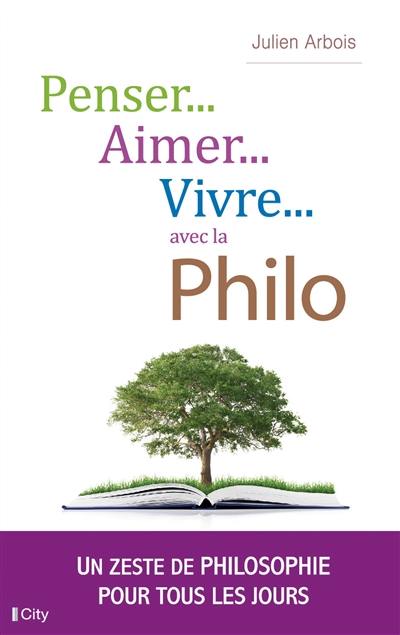 Penser, aimer, vivre... avec la philo