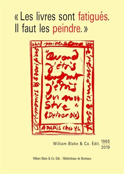 Les livres sont fatigués, il faut les peindre : William Blake & Co. Edit. (1965-2019) : éditions originales, manuscrits, maquettes, correspondances, livres d'artistes