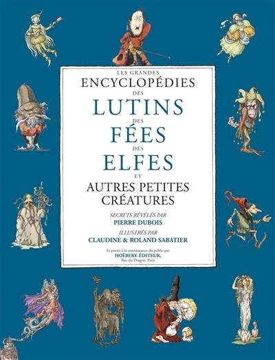 Les grandes encyclopédies des lutins, des fées, des elfes et autres petites créatures