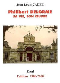 Philibert Delorme : sa vie, son oeuvre : essai