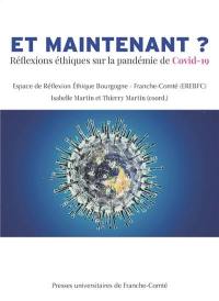 Et maintenant ? : réflexions éthiques sur la pandémie de Covid-19