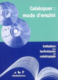 Cataloguer, mode d'emploi : initiation aux techniques du catalogage