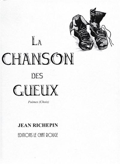 La chanson des gueux : poèmes (choix) : édition suivie par les pièces condamnées par l'injustice