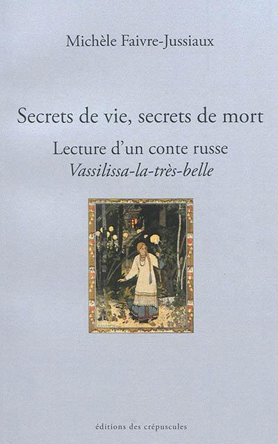 Secrets de vie, secrets de mort : lecture d'un conte russe, Vassilissa-la-très-belle