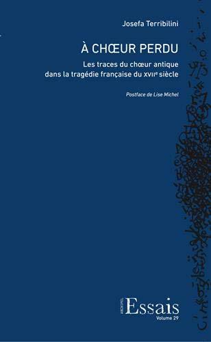 A choeur perdu : les traces du choeur antique dans la tragédie française du XVIIe siècle