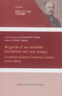 Regards d'un notable bordelais sur son temps : le mémorandum d'Antoine Gautier, 1832-1882