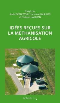 Idées reçues sur la méthanisation agricole