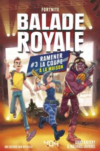 Balade royale, Fortnite. Vol. 3. Ramener la coupe à la maison : une histoire non officielle