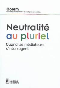 Neutralité au pluriel : quand les médiateurs s'interrogent