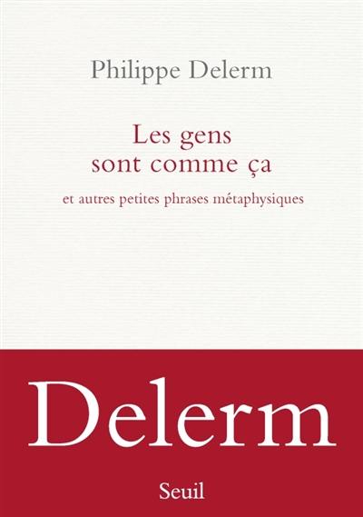 Les gens sont comme ça : et autres petites phrases métaphysiques