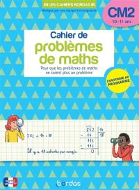 Cahier de problèmes de maths CM2, 10-11 ans : pour que les problèmes de maths ne soient plus un problème : conforme au programme