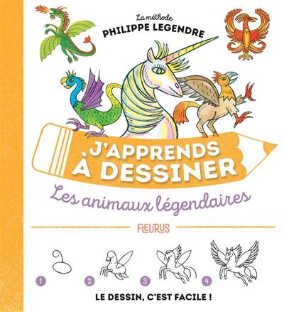 J'apprends à dessiner les animaux légendaires : la méthode Philippe Legendre