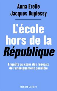 L'école hors de la République : enquête au coeur des réseaux de l'enseignement parallèle