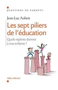 Les sept piliers de l'éducation : quels repères donner à nos enfants ?