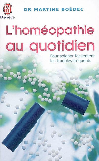 L'homéopathie au quotidien : pour soigner facilement les troubles fréquents