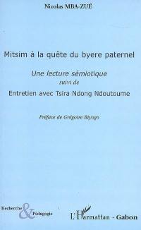 Mitsim à la quête du byere paternel : une lecture sémiotique. Entretien avec Tsira Ndong Ndoutoume