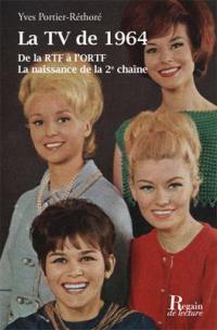 La TV de 1964 : de la RTF à l'ORTF : la naissance de la 2e chaîne