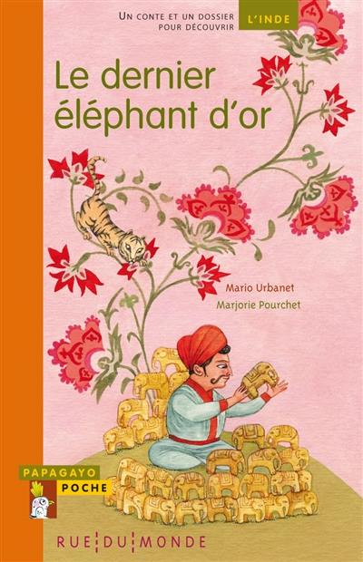 Le dernier éléphant d'or : un conte et un dossier pour découvrir l'Inde