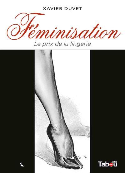 Féminisation. Vol. 1. Le prix de la lingerie