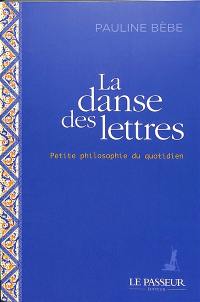 La danse des lettres : petite philosophie du quotidien