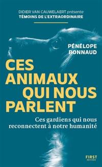 Ces animaux qui nous parlent : ces gardiens qui nous reconnectent à notre humanité