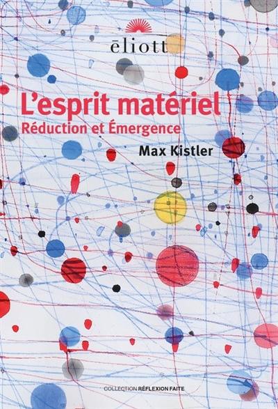 L'esprit matériel : réduction et émergence