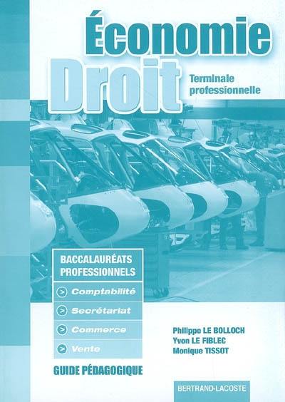 Economie et droit, terminale professionnelle : guide pédagogique : baccalauréat professionnel secrétariat, baccalauréat professionnel comptabilité, baccalauréat professionnel commerce, baccalauréat professionnel vente